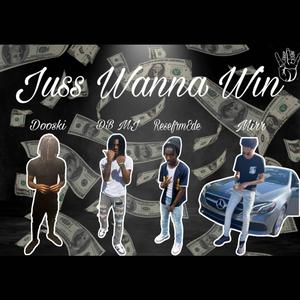Juss Wanna Win (feat. Dooski, ReseFrmEde & Mirr)