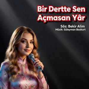 Bir Dertte Sen Açmasan Yâr (feat. Bekir Alim)