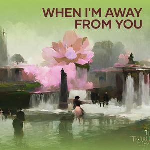 When I'm Away from You