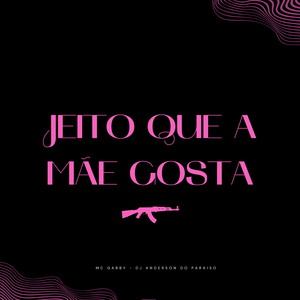 Jeito Que a Mãe Gosta