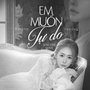 Em Muốn Tự Do (Lofi Ver)