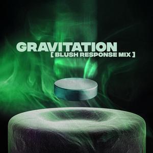 Gravitation (Blush Response Mix) (feat. Blush Response)