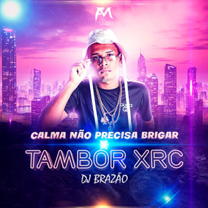 Calma Não Precisa Brigar X Tambor Xrc