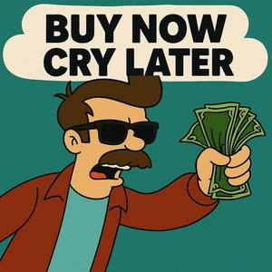 Buy Now, Cry Later