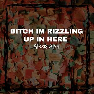 BITCH IM RIZZLING UP IN HERE (feat. HØE & EX-AMIGO)