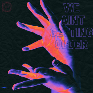 We Ain't Getting Older