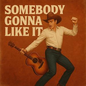 Somebody Gonna Like It