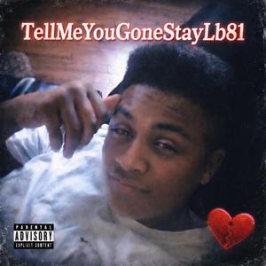TellMeYouGoneStayLb81