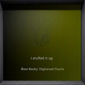 I Stuffed It Up. (feat. Nate Banky) (Highwood Courts Remix)