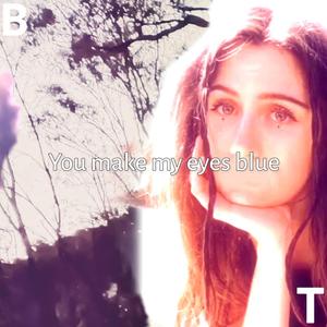 You Make My Eyes Blue