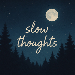 Slow Thoughts