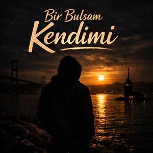 Bir Bulsam Kendimi
