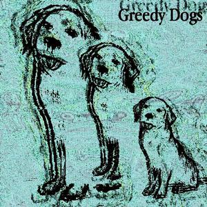 GREEDY DOGS