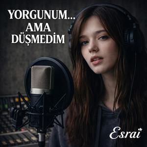 Yorgunum ama düşmedim