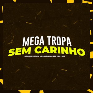 Mega Tropa Sem Carinho