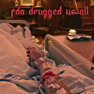 FDA drugged us all