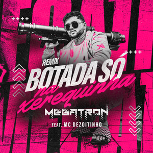 Botada Só na Xerequinha (feat. MC Dezoitinho) (Remix)