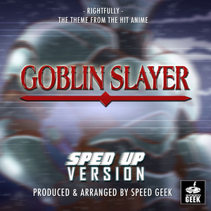 Rightfully (From "Goblin Slayer") (Sped-Up Version)