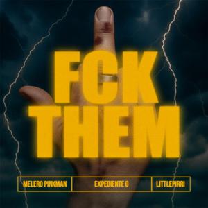 FCK THEM (feat. Melero Pinkman & LittlePirri)
