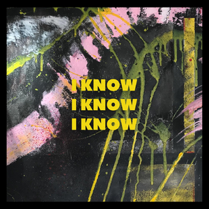 I Know I Know I Know