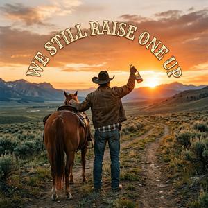 WE STILL RAISE ONE UP