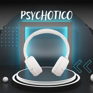 PSYCHOTICO FLOW