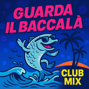 Guarda Il Baccalà (Club Mix)
