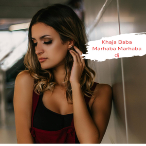 Khaja Baba Marhaba Marhaba dj (Remix)