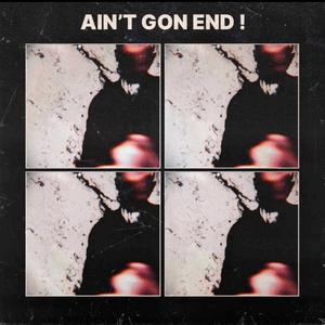 Ain't gon End !