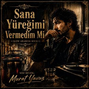 Sana Yüreğimi Vermedim Mi
