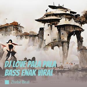 Dj Love Pala Pala Bass Enak Viral