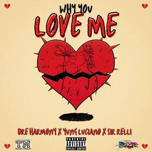 Why You Love Me (feat. Yung Luciano & Dre Harmony)