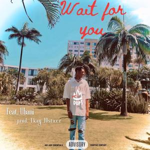 WAIT FOR YOU (feat. Ubani)