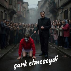çark etmeseydi