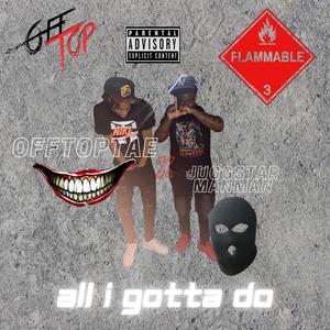 All I Gotta Do (feat. Juggstarmanman)
