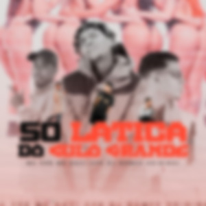 SÓ LATICA DO CULO GRANDE