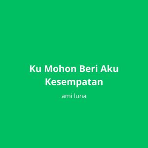 Ku Mohon Beri Aku Kesempatan