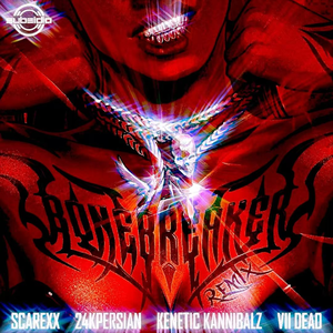 Bonebreaker (Scarexx, 24kPersian, Kenetic Kannibalz, VII Dead Remix)