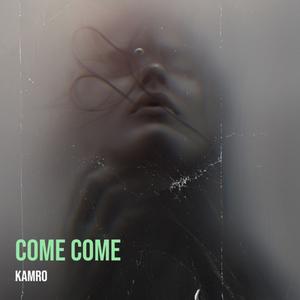 Come Come