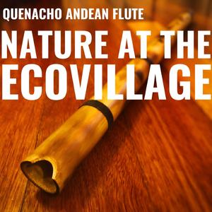 Nature at the Ecovillage (Quenacho Andean Flute)