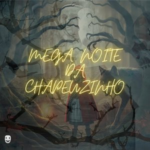 Mega Noite da Chapeuzinho