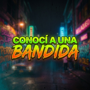 CONOCI A UNA BANDIDA