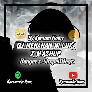 DJ MENAHAN NI LUKA X MASHUP MENGKANE BANGERZ SIMPLE BEAT