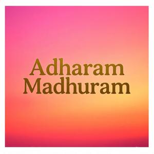 Adharam Madhuram