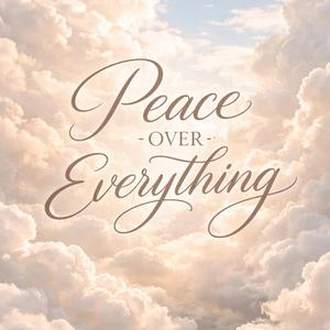 PEACE OVER EVERYTHING