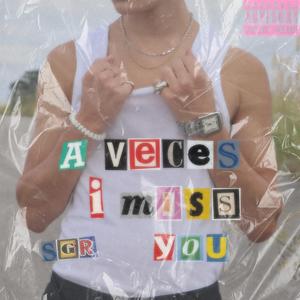 A Veces I Miss You