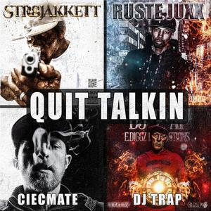 QUIT TALKIN (feat. RUSTE JUXX, DJ TRAP & CIECMATE)