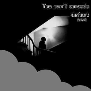 You can't concede defeat(prod by Lv9)