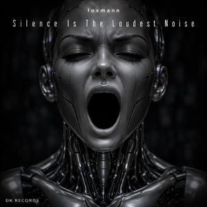 Silence Is The Loudest Noise (foxmann rmx)