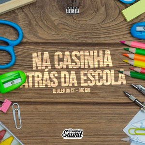 Na Casinha Atrás da Escola (feat. Mc Gw)
